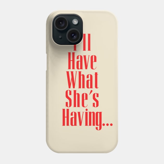 I'll Have What She's Having... Phone Case by Indie Pop