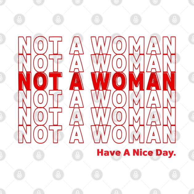 NOT A WOMAN, HAVE A NICE DAY! by Greater Maddocks Studio