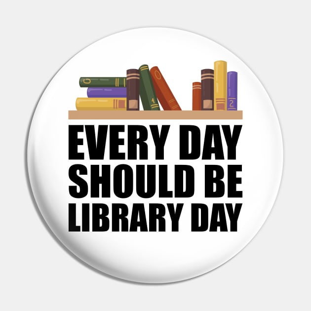 Librarian - Every day should be library w Pin by KC Happy Shop