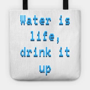 Water is life, drink it up Tote