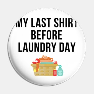 My Last Shirt Before Laundry Day Pin