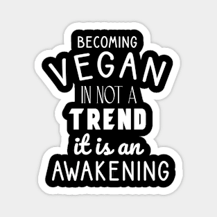 Becoming vegan is not a trend it is a awakening Magnet