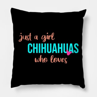 just a girl who loves chihuahuas Pillow