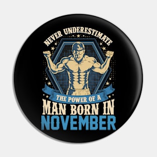 Never Underestimate Power Man Born in November Pin