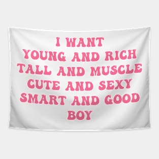 I Want Young And Rich Tall And Muscle Cute Tapestry