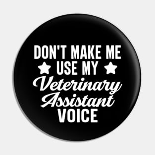 Don't Make Me Use My Veterinary Assistant Voice Pin