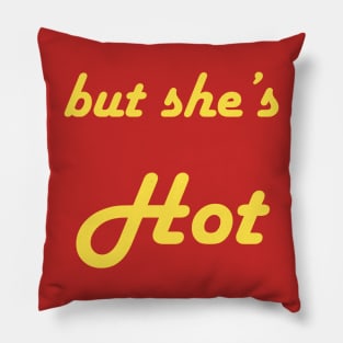 But she's Hot Pillow