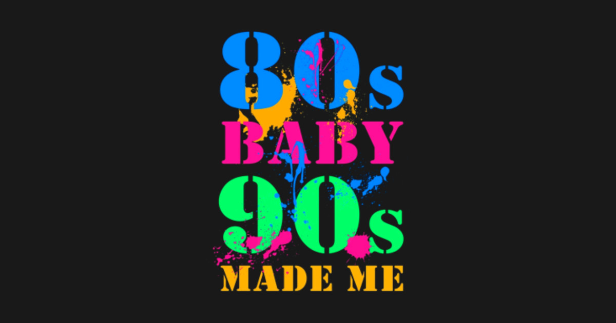 Download 80S BABY 90S MADE ME VINTAGE RETRO TSHIRT - 80s Baby 90s ...