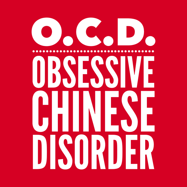 O.C.D. Obsessive Chinese Disorder by MessageOnApparel