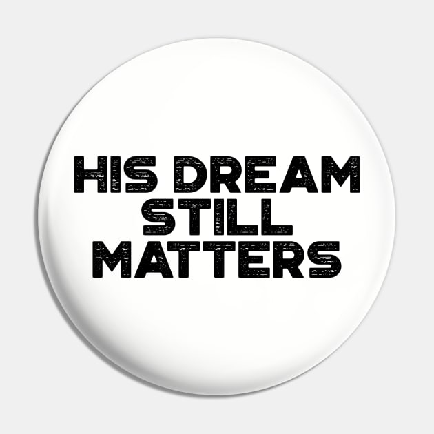 Martin Luther King Jr. - His Dream Still Matters (Black) Pin by truffela