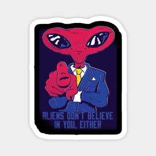 Aliens don’t believe in you either, Funny Extraterrestrial life is real graphic, UFO outer space lover cartoon, Men Women, Magnet