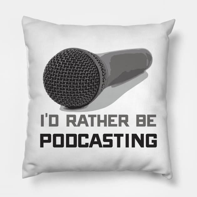 Funny I'd Rather Be Podcasting Podcasters Pillow by theperfectpresents