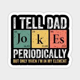 I Tell Dad Jokes Periodically Magnet