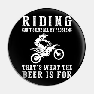 "Dirtbike Can't Solve All My Problems, That's What the Beer's For!" Pin