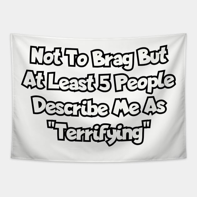Not to brag, but at least 5 people describe me as "terrifying". Tapestry by Among the Leaves Apparel