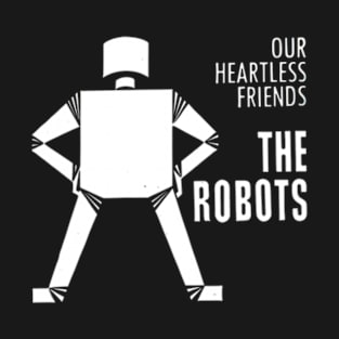 Our Heartless Friends - The Robots T-Shirt