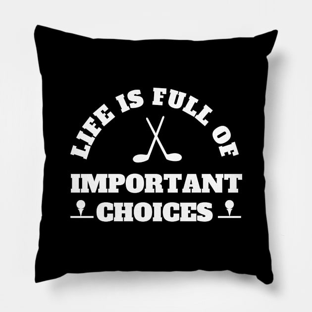 Life Is Full Of Important Choices Golf Pillow by Petalprints