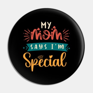 Funny My Mom Says I'm Special t-shirt For Sons And Daughters Pin