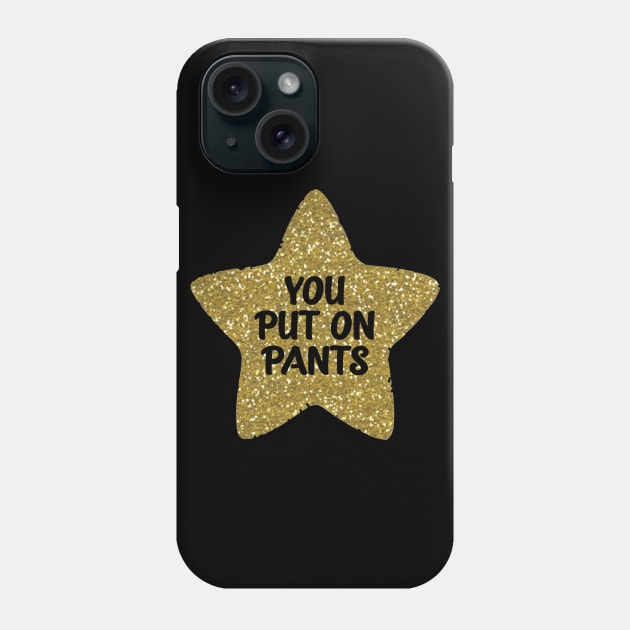 You Put on Pants Gold Star Phone Case by Bododobird