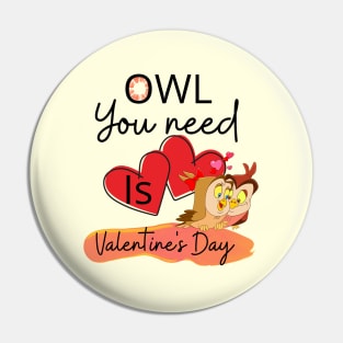 OWL YOU NEED IS VALENTINE'S DAY Pin