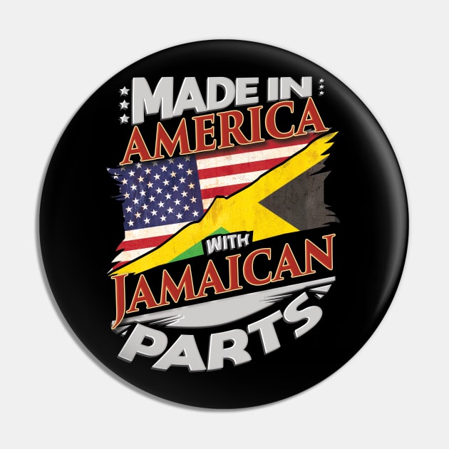 Made In America With Jamaican Parts - Gift for Jamaican From Jamaica Pin by Country Flags