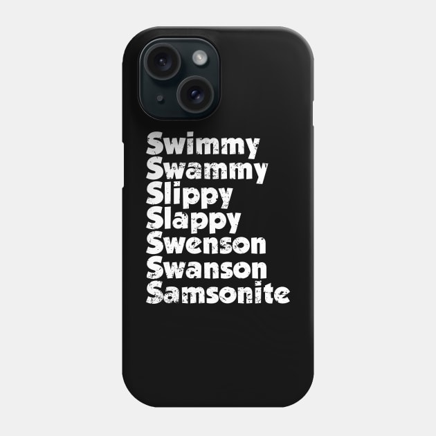 Swimmy swammy slippy slappy swenson swanson samsonite Phone Case by kolovose