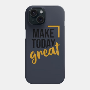 make today great Phone Case