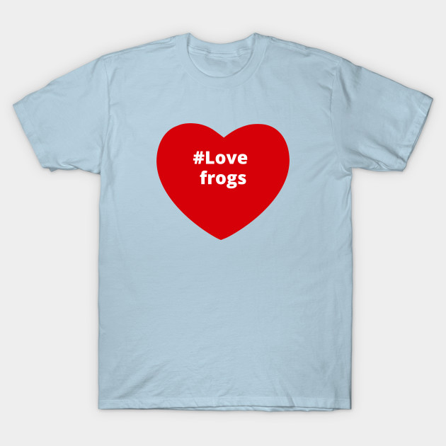 Disover Love Frogs - Hashtag Heart - Frogs - T-Shirt