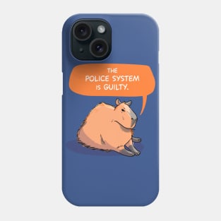 Capybara says The Police System is Guilty Phone Case