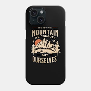 It's Not the Mountain We Conquer But Ourselves Phone Case