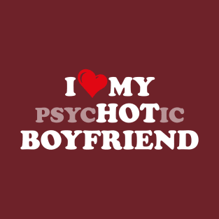 i love my psychotic Boyfriend T-Shirt