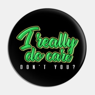 'I Really Do Care Don't You' Anti-Trump Protest Gift Pin