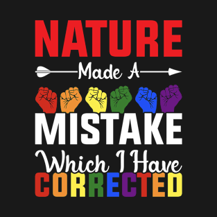 Nature Made a Mistake Which I Have Corrected Pride LGBTQ T-Shirt