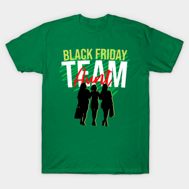 Black Friday Shopping Team Aunt Christmas Family Gift T Shirt T Shirt Black Friday Shopping Team T Shirt Teepublic