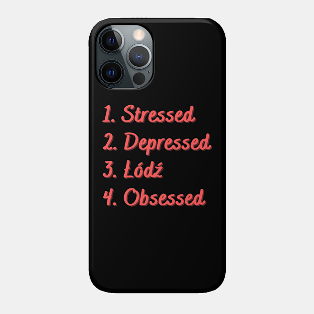 Stressed. Depressed. Łódź. Obsessed. - D - Phone Case