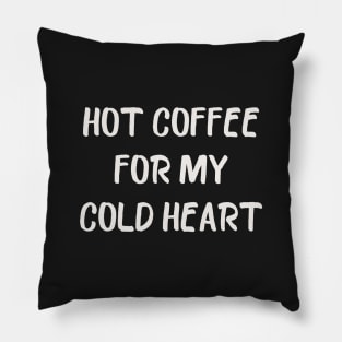 Hot Coffee for my Cold Heart Pillow