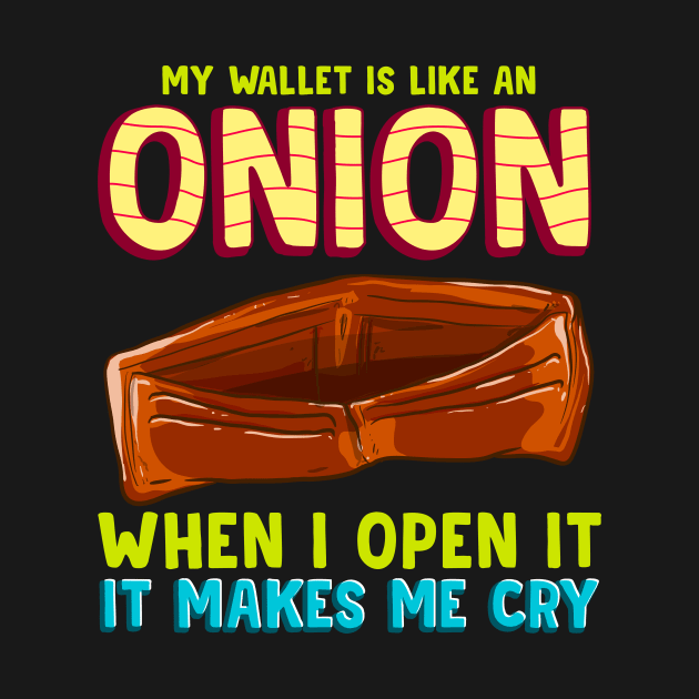 My Wallet Is Like An Onion, It Makes Me Cry by theperfectpresents