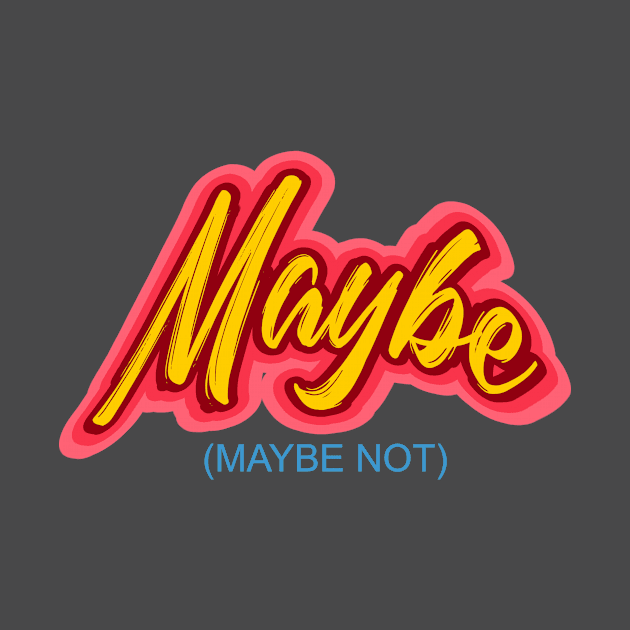 Maybe -- (Maybe Not)  Perfect Answer for all by LeftBrainExpress