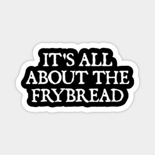 It's All About the Frybread Magnet