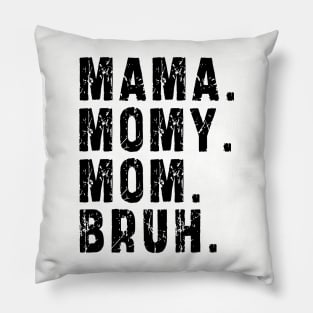 Mama Mommy Mom Bruh: Newest design for mom Pillow