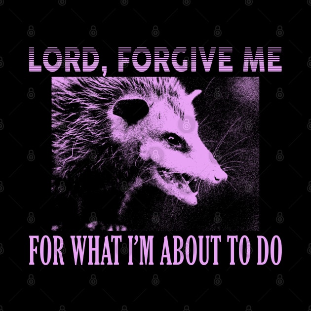 Lord Forgive Me Opossum by giovanniiiii