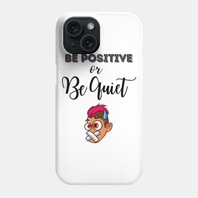 Be Positive Or Be Quiet Funny Cartoon Phone Case by MyVictory