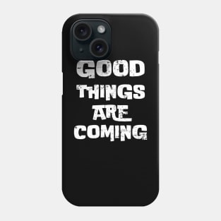 Good things are coming Phone Case