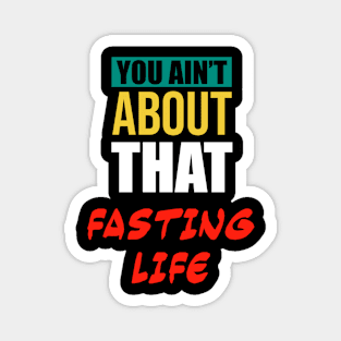 You Ain’t About That Fasting Life Magnet