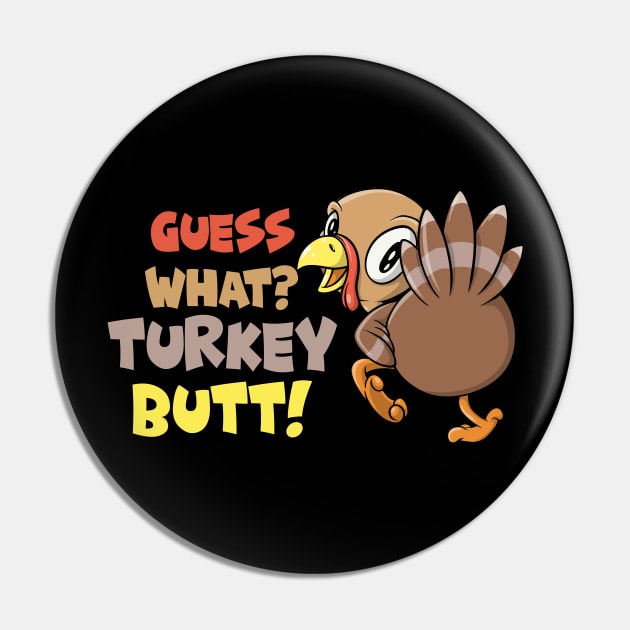 Guess What? Turkey Butt! Funny Thanksgiving Pin by SWIFTYSPADE