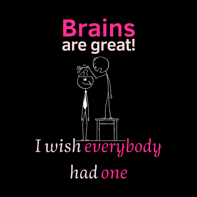 I wish everybody had a brain by Statement-Designs