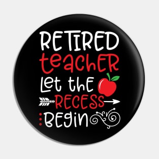 Retired Teacher Let the Recess Begin Happy To Me You Dad Mom Pin