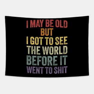 I May Be Old But I Got To See The World Before It Went To Shit Tapestry