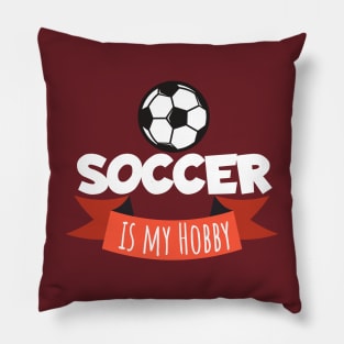 Soccer is my hobby Pillow