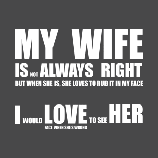 My Wife Is Always Right T-Shirt